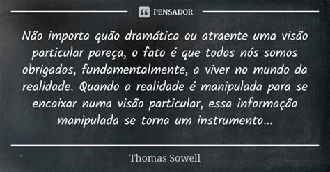 Não importa quão dramática ou Thomas Sowell Pensador