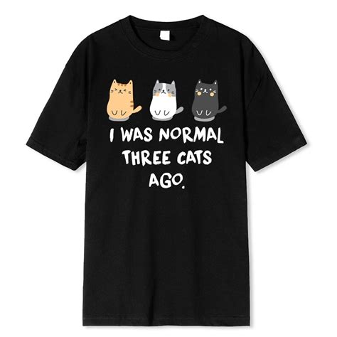 I Was Normal Three Cats Ago Prints Men T Shirt Fashion Casual Tshirts