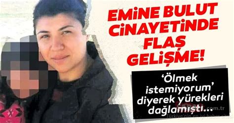 Son Dakika Haberi Emine Bulut Cinayetinde Flaş Gelişme Attığı