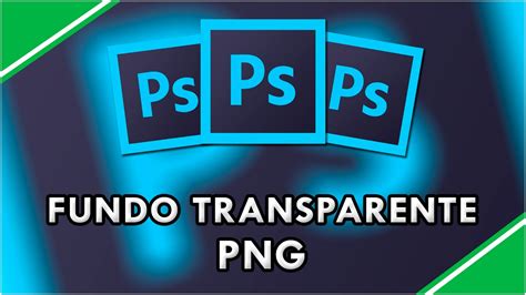 Como Deixar Uma Imagem O Fundo Transparente No Photoshop Oficial