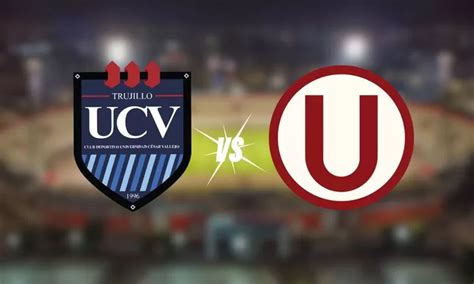 A Qu Hora Juegan Universitario Vs C Sar Vallejo Am Rica Deportes