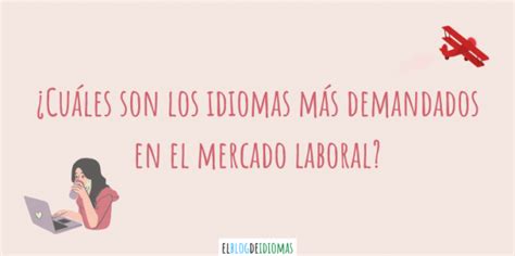 ¿cuáles Son Los Idiomas Más Demandados En El Mercado Laboral