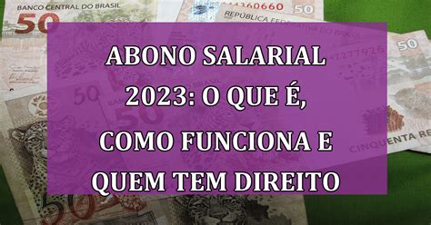 Abono salarial 2023 O que é como funciona e quem tem direito