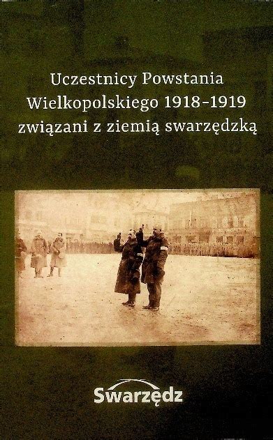 Udział mieszkańców swarzędza i okolic w powstaniu wielkopolskim 1918