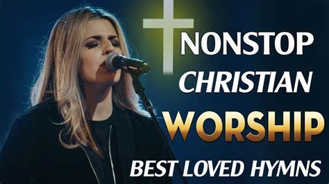 Best Praise And Worship Songs 2022 Top 100 Best Christian Gospel Songs Of All Time Music