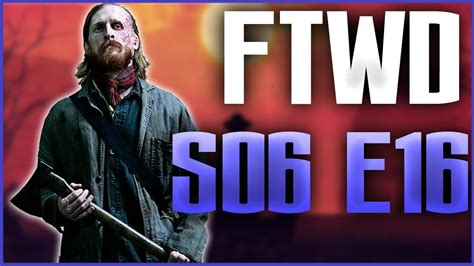 Der Anfang Fear The Walking Dead S06 E16 Review Finale Youtube