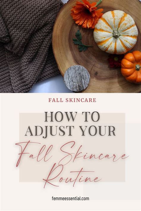 Fall Skin Care Tips And How To Adjust Your Fall Skincare Routine With