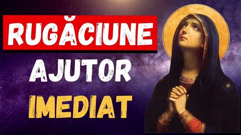 Rugaciune Pentru Ajutor Imediat La Maica Domnului Youtube