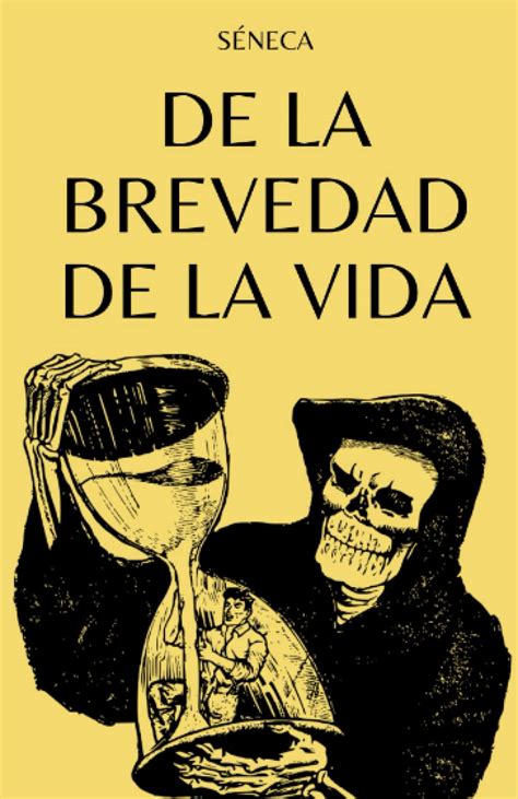 De la Brevedad de la Vida de Séneca by Séneca Lucio Anneo Goodreads