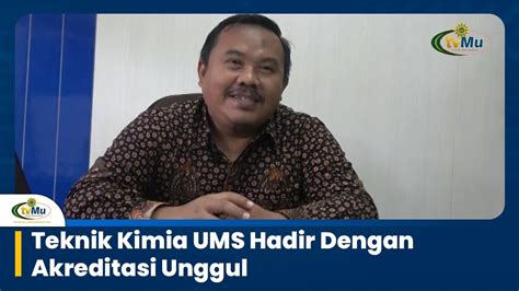 Teknik Kimia UMS Hadir Dengan Akreditasi Unggul YouTube