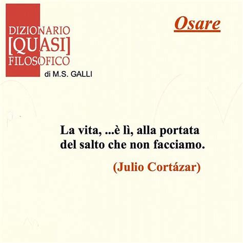 Osare Dizionario Quasi Filosofico La Frase Citazione Di Julio