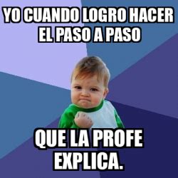 Meme Bebe Exitoso Yo Cuando Logro Hacer El Paso A Paso Que La Profe