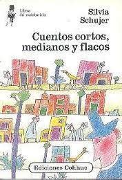 Cuentos Cortos Medianos Y Flacos By Silvia Schujer Goodreads