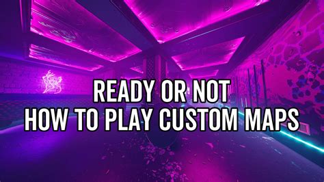 Ready Or Not How To Play Custom Maps