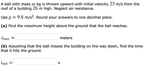 Solved A Ball With Mass M Kg Is Thrown Upward With Initial Chegg