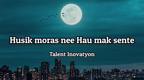 Talent Inovatyon Husik Moras Nee Hau Mak Sente Lyrics 🎵 Youtube