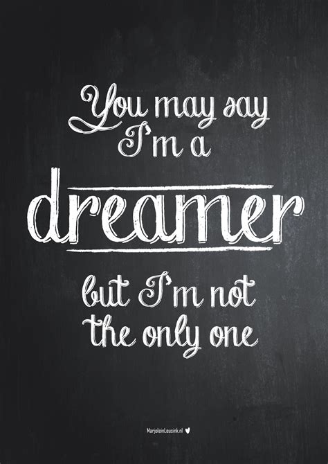 You May Say I M A Dreamer But I M Not The Only One John Lennon The