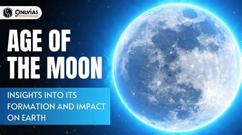 Age Of The Moon Insights Into Its Formation And Impact On Earth