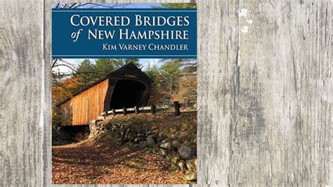 Covered Bridges of New Hampshire with Kim Varney Chandler — New ...