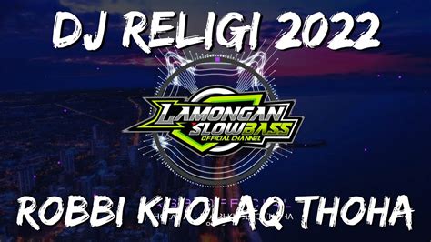 Dj Sholawat Robbi Kholaq Thoha Slow Full Bass Youtube