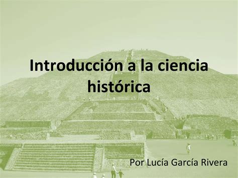 Introducción A La Ciencia Histórica Ppt