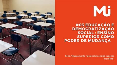 Educa O E Democratiza O Ensino Superior Como Poder De Mudan A