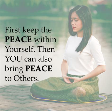 First Keep The Peace Within Yourself Then You Can Also Bring Peace To