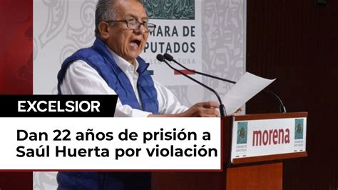 Saúl Huerta Exdiputado De Morena Recibe 22 Años De Prisión Por Violación Youtube