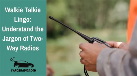 Walkie Talkie Lingo Understand The Jargon Of Two Way Radios