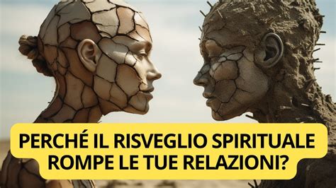 Perch Il Risveglio Spirituale Rompe Le Tue Relazioni Segreti Del