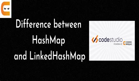 Difference Between Hashmap And Linkedhashmap In Java Naukri Code 360