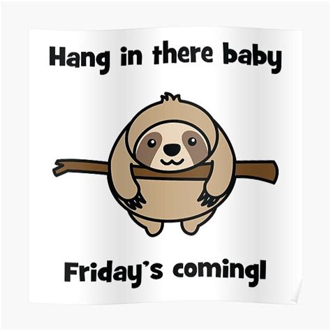 Sloth Hang In There Baby Friday S Coming Poster For Sale By