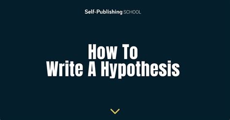 How To Write A Hypothesis Steps Examples