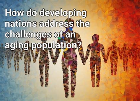 How Do Developing Nations Address The Challenges Of An Aging Population