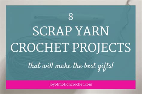 8 Scrap Yarn Crochet Projects That Will Make The Best Gifts • Joy of Motion