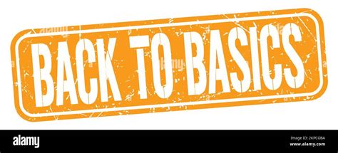 Back To Basics Text Written On Orange Grungy Stamp Sign Stock Photo Alamy