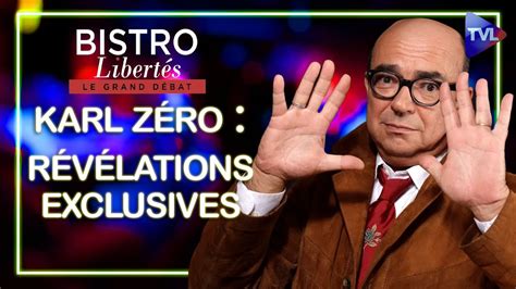 Karl Zéro révélations exclusives Bistro Libertés TVL YouTube