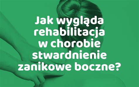 Jak wygląda rehabilitacja w chorobie stwardnienie zanikowe boczne SLA