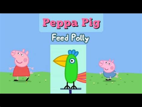 Peppa Pig Game Play Feed Polly Parrot YouTube