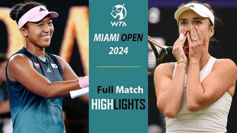 Naomi Osaka Vs Elina Svitolina Match Highlights Miami Open