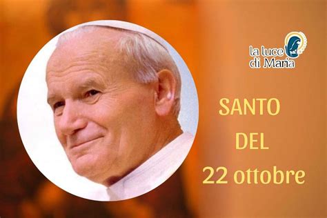 Oggi 22 ottobre è la festa di San Giovanni Paolo II il papa dei