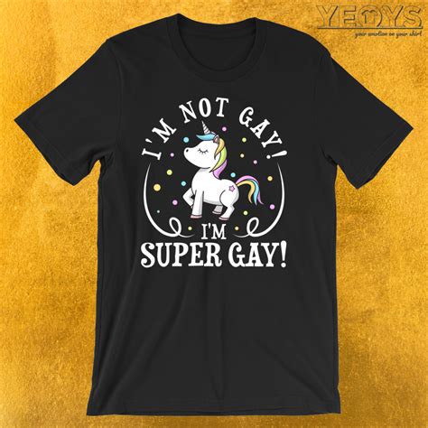 Im Not Gay Im Super Gay LGBT Unicorn T Shirt Yeoys