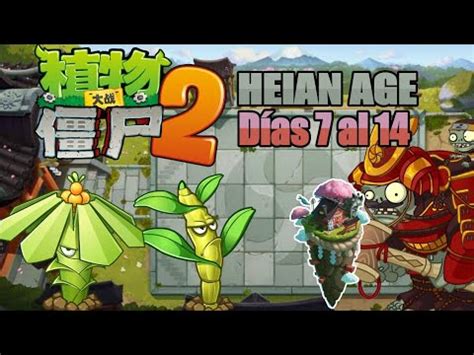 Plants vs Zombies 2 Versión China Heian Age Dias 7 al 14 YouTube