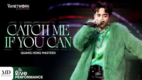 Quang Hùng MasterD Catch Me If You Can Live Performance at Our