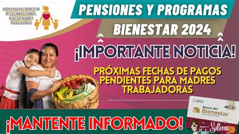 Pensiones Y Programas Para El Bienestar 2024 PrÓximas Fechas De Pagos Pendientes Para Madres