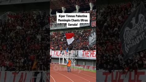 Kiper Timnas Palestina Memimpin Chants Ultras Garuda YouTube