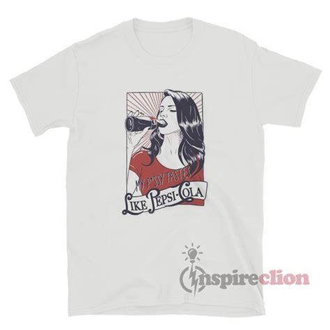 Lana Del Rey My Pussy Tastes Like Pepsi Cola T Shirt Inspireclion