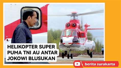 Presiden Jokowi Naik Helikopter Super Puma TNI AU Tinjau Kalimantan