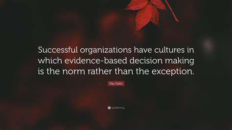 Ray Dalio Quote Successful Organizations Have Cultures In Which