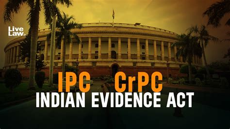 Centre To Replace Ipc Crpc Evidence Act With Revised Criminal Law Bills